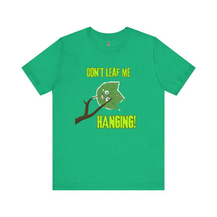 DON'T LEAF ME HANGING T-Shirt - Funny Fall Autumn Pun Tee