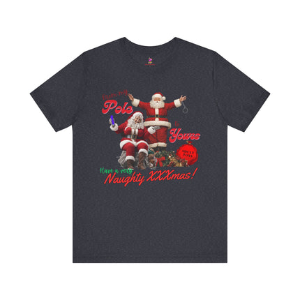 FROM MY POLE TO YOURS, HAVE A VERY NAUGHTY XXXMAS! Funny Bad Mr. and Mrs. Santa Claus T-Shirt