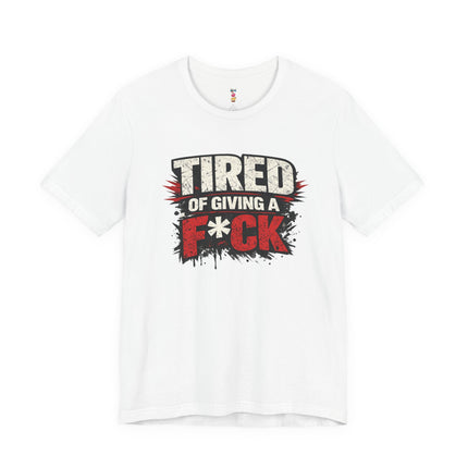 TIRED OF GIVING A F*CK T-Shirt
