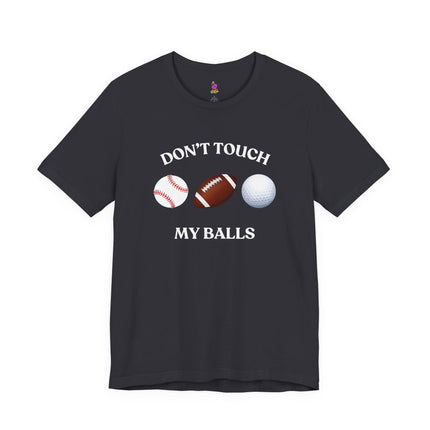 DON'T TOUCH MY BALLS Funny Sports Humor T-shirt - Athletic Double Entendre Tee