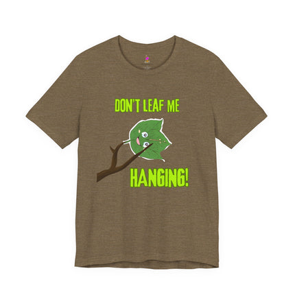 DON'T LEAF ME HANGING T-Shirt - Funny Fall Autumn Pun Tee