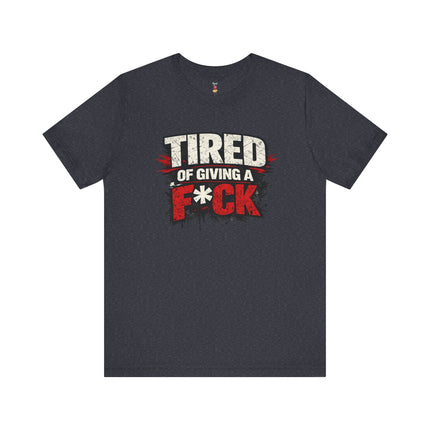 TIRED OF GIVING A F*CK T-Shirt
