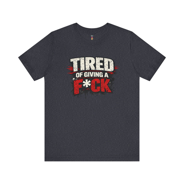 TIRED OF GIVING A F*CK T-Shirt