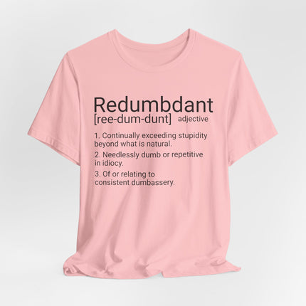 REDUMBDANT T-Shirt - Funny Redundant Wordplay Humor Tee