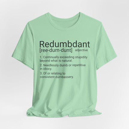 REDUMBDANT T-Shirt - Funny Redundant Wordplay Humor Tee