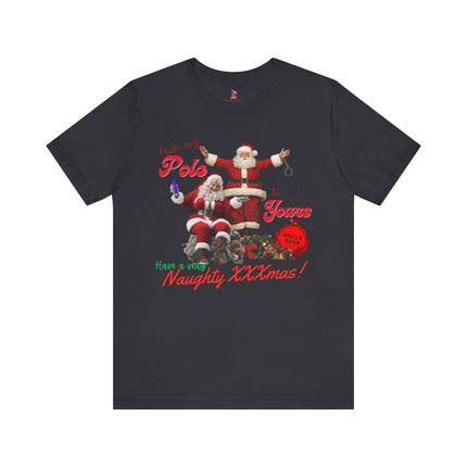 FROM MY POLE TO YOURS, HAVE A VERY NAUGHTY XXXMAS! Funny Bad Mr. and Mrs. Santa Claus T-Shirt