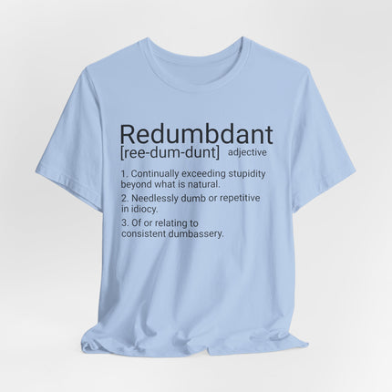 REDUMBDANT T-Shirt - Funny Redundant Wordplay Humor Tee