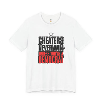 CHEATERS NEVER WIN-UNLESS YOU'RE A DEMOCRAT T-Shirt
