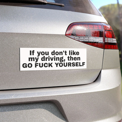 IF YOU DON'T LIKE MY DRIVING, GO F*** YOURSELF Car Magnet