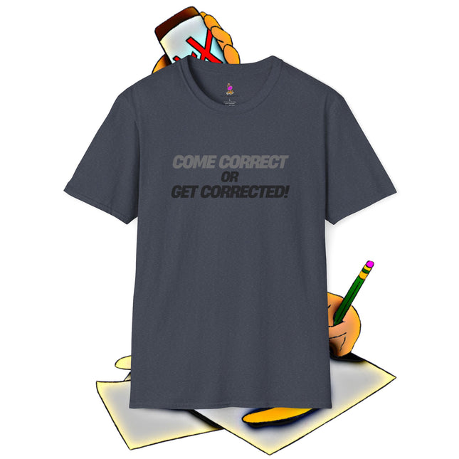 COME CORRECT OR GET CORRECTED! 2-Sided Shirt