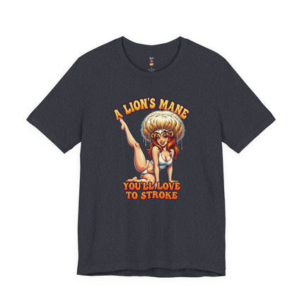 A LION'S MANE YOU'LL LOVE TO STROKE T-Shirt Provocative Seductive Sexy Cartoon Tee