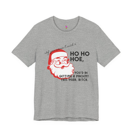 IF YOU WEREN'T SUCH A HO HO HOE T-Shirt - Funny Christmas Party Gag Gift Tee