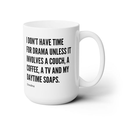 I DON'T HAVE TIME FOR DRAMA, UNLESS... Humorous Coffee Mug