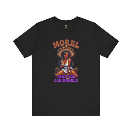MOREL THAN YOU CAN HANDLE T-Shirt Provocative Seductive Sexy Cartoon Tee
