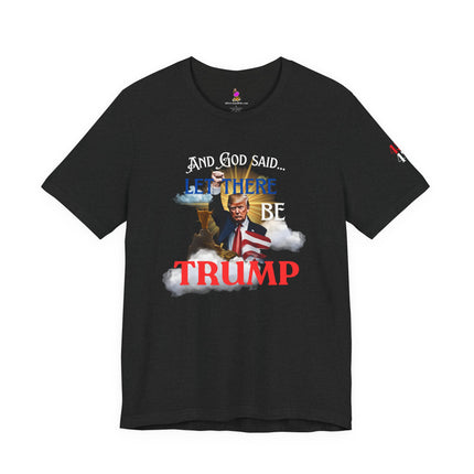 AND GOD SAID, LET THERE BE TRUMP T-Shirt (45/47 On Sleeve) - Conservative Christian Patriotic Tee