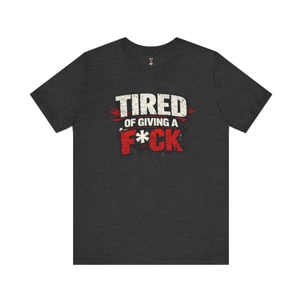 TIRED OF GIVING A F*CK T-Shirt
