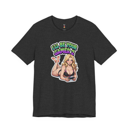 I'LL BE YOUR GAMER 2 T-Shirt Provocative Seductive Sexy Cartoon Tee