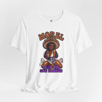 MOREL THAN YOU CAN HANDLE T-Shirt Provocative Seductive Sexy Cartoon Tee