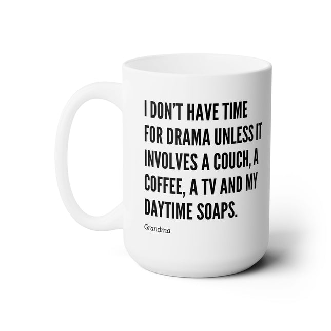 I DON'T HAVE TIME FOR DRAMA, UNLESS... Humorous Coffee Mug