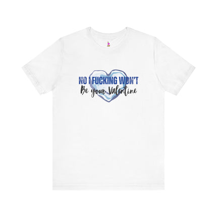 NO I F***ING WON'T BE YOUR VALENTINE Stone Cold Heart T-Shirt - Anti-Valentine Humor Tee