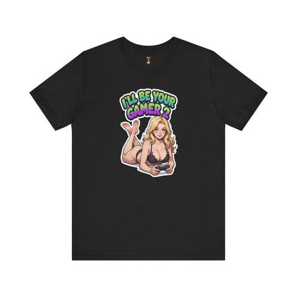 I'LL BE YOUR GAMER 2 T-Shirt Provocative Seductive Sexy Cartoon Tee