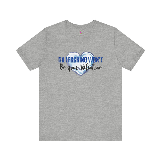 NO I F***ING WON'T BE YOUR VALENTINE Stone Cold Heart T-Shirt - Anti-Valentine Humor Tee