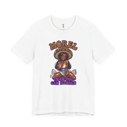 MOREL THAN YOU CAN HANDLE T-Shirt Provocative Seductive Sexy Cartoon Tee