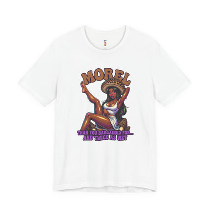 MOREL THAN YOU BARGAINED FOR...AND TWICE AS WET T-Shirt Provocative Seductive Sexy Cartoon Tee