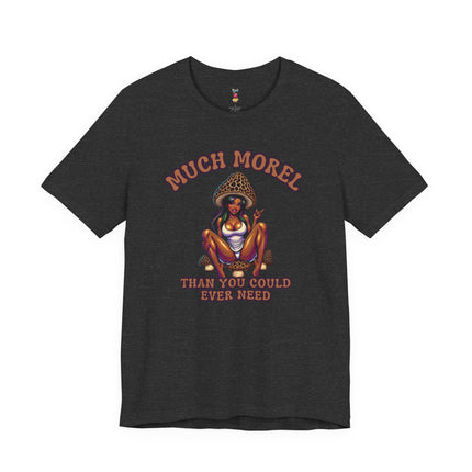 MUCH MOREL THAN YOU COULD EVER NEED T-Shirt Provocative Seductive Sexy Cartoon Tee