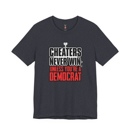 CHEATERS NEVER WIN-UNLESS YOU'RE A DEMOCRAT T-Shirt