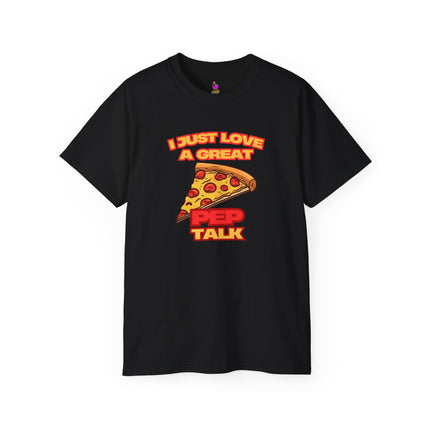 I JUST LOVE A GREAT PEP TALK Pizza Lover T-Shirt - Funny Pepperoni Foodie Graphic Tee