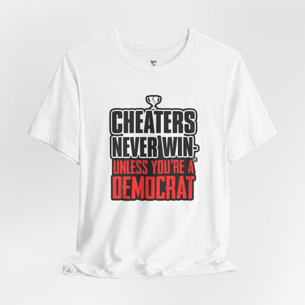 CHEATERS NEVER WIN-UNLESS YOU'RE A DEMOCRAT T-Shirt