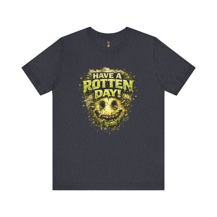 HAVE A ROTTEN DAY! T-Shirt