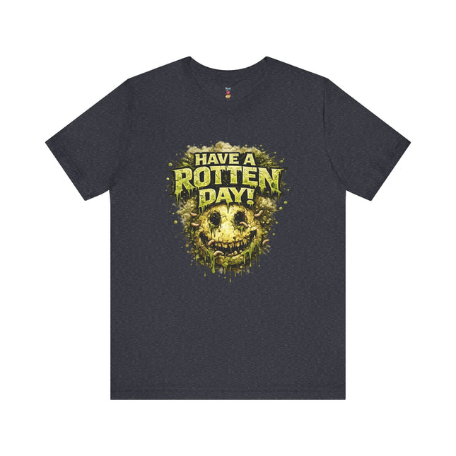 HAVE A ROTTEN DAY! T-Shirt